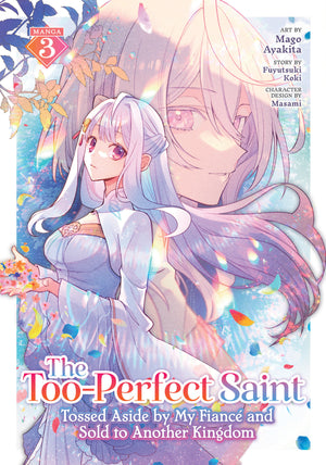 The Too-Perfect Saint: Tossed Aside By My Fiancé And Sold To Another Kingdom (Manga) Volume 3