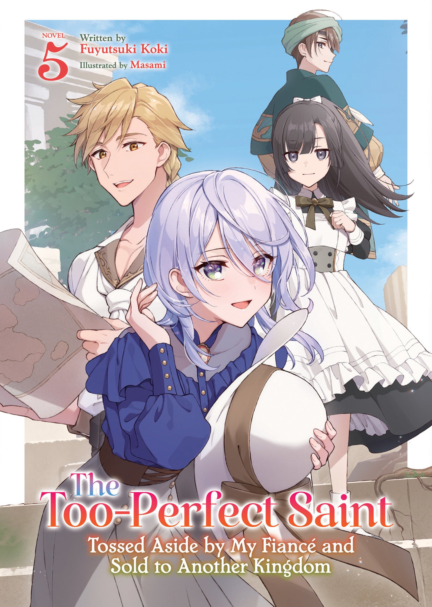 The Too-Perfect Saint: Tossed Aside By My Fiancé And Sold To Another Kingdom (Light Novel) Volume 5