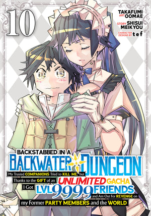 Backstabbed in a Backwater Dungeon: My Party Tried to Kill Me, But Thanks to an Infinite Gacha I Got LVL 9999 Friends and Am Out For Revenge (Manga) Volume  10