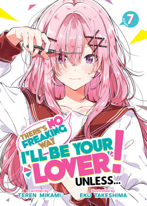 There's No Freaking Way I'll be Your Lover! Unless... (Light Novel) Volume  7